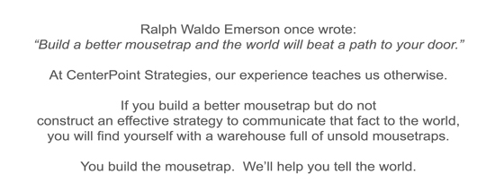 Build a better mousetrap but make sure you tell the world.